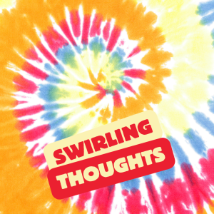 swirling thoughts