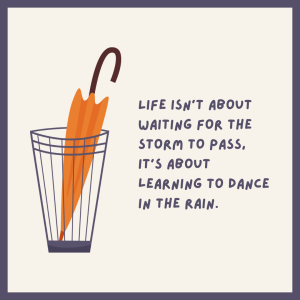 Life Isn't About Waiting for the Storm to Pass